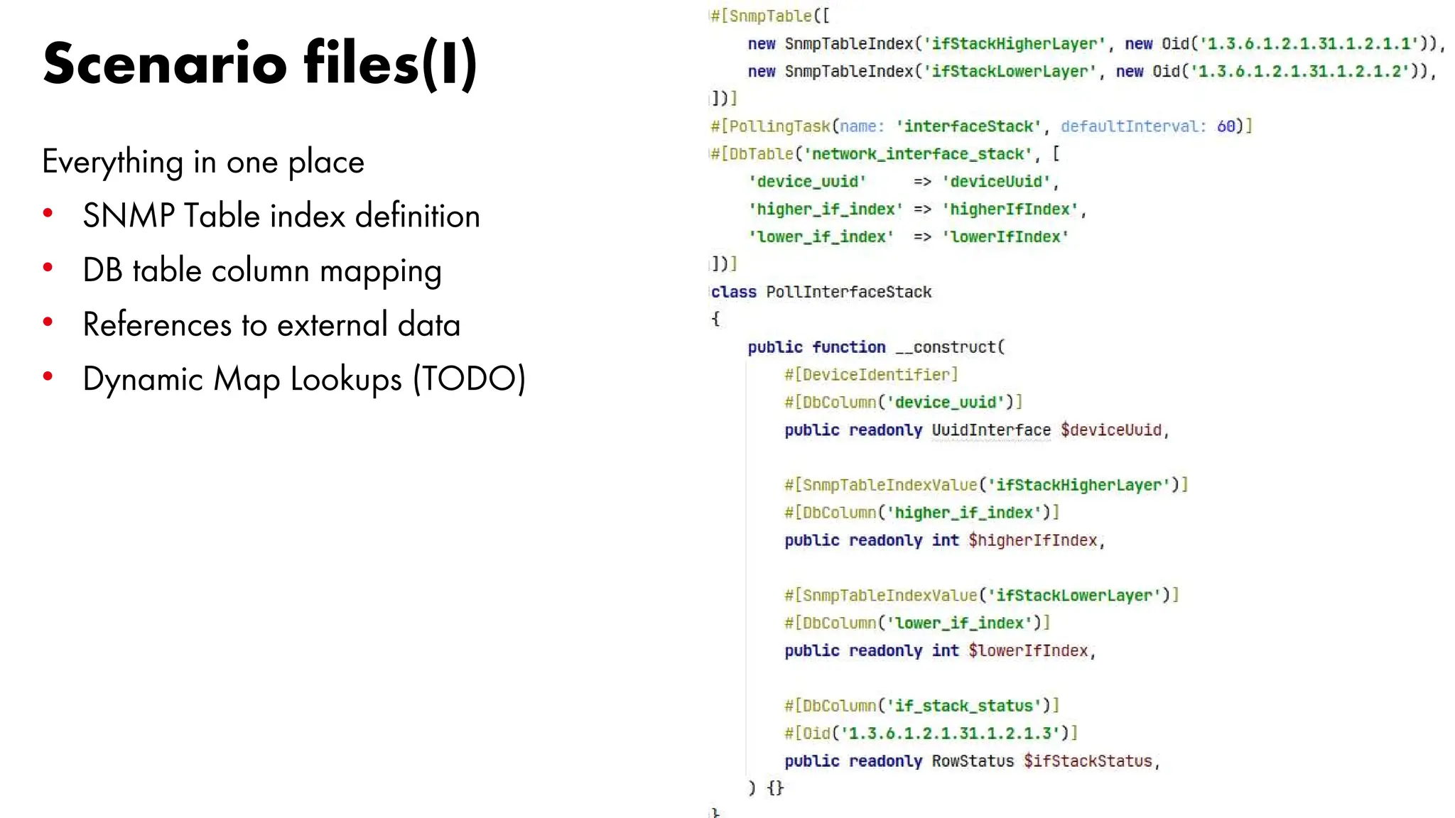 49
Scenario files(I)
Everything in one place
• SNMP Table index definition
• DB table column mapping
• References to external data
• Dynamic Map Lookups (TODO)
 