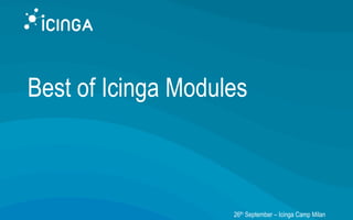 Best of Icinga Modules
26th September – Icinga Camp Milan
 