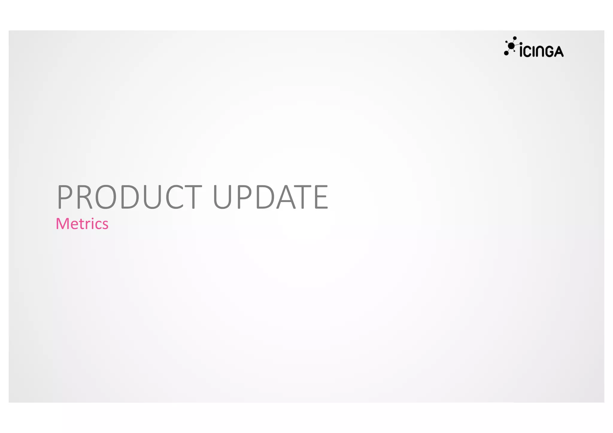 PRODUCT UPDATE
Metrics
 
