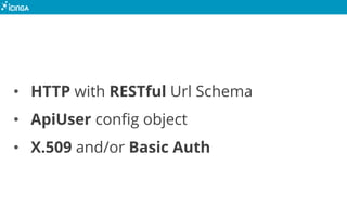 • HTTP with RESTful Url Schema
• ApiUser config object
• X.509 and/or Basic Auth
 