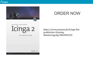 ORDER NOW
https://www.amazon.de/Icinga-Ein-
praktischer-Einstieg-
Monitoring/dp/3864903335
 