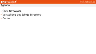 www.netways.de
• Über NETWAYS
• Vorstellung des Icinga Directors
• Demo
Agenda
 