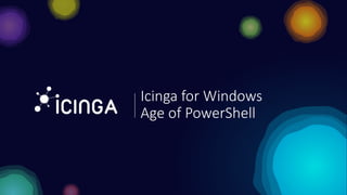 Icinga for Windows
Age of PowerShell
 