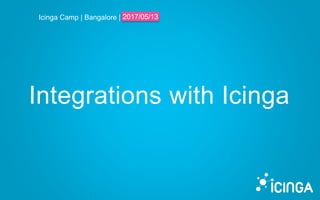 Icinga Camp | Bangalore | 2017/05/13
Integrations with Icinga
2017/05/13
 