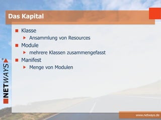 www.netways.de
Klasse
Ansammlung von Resources
Module
mehrere Klassen zusammengefasst
Manifest
Menge von Modulen
Das Kapital
 