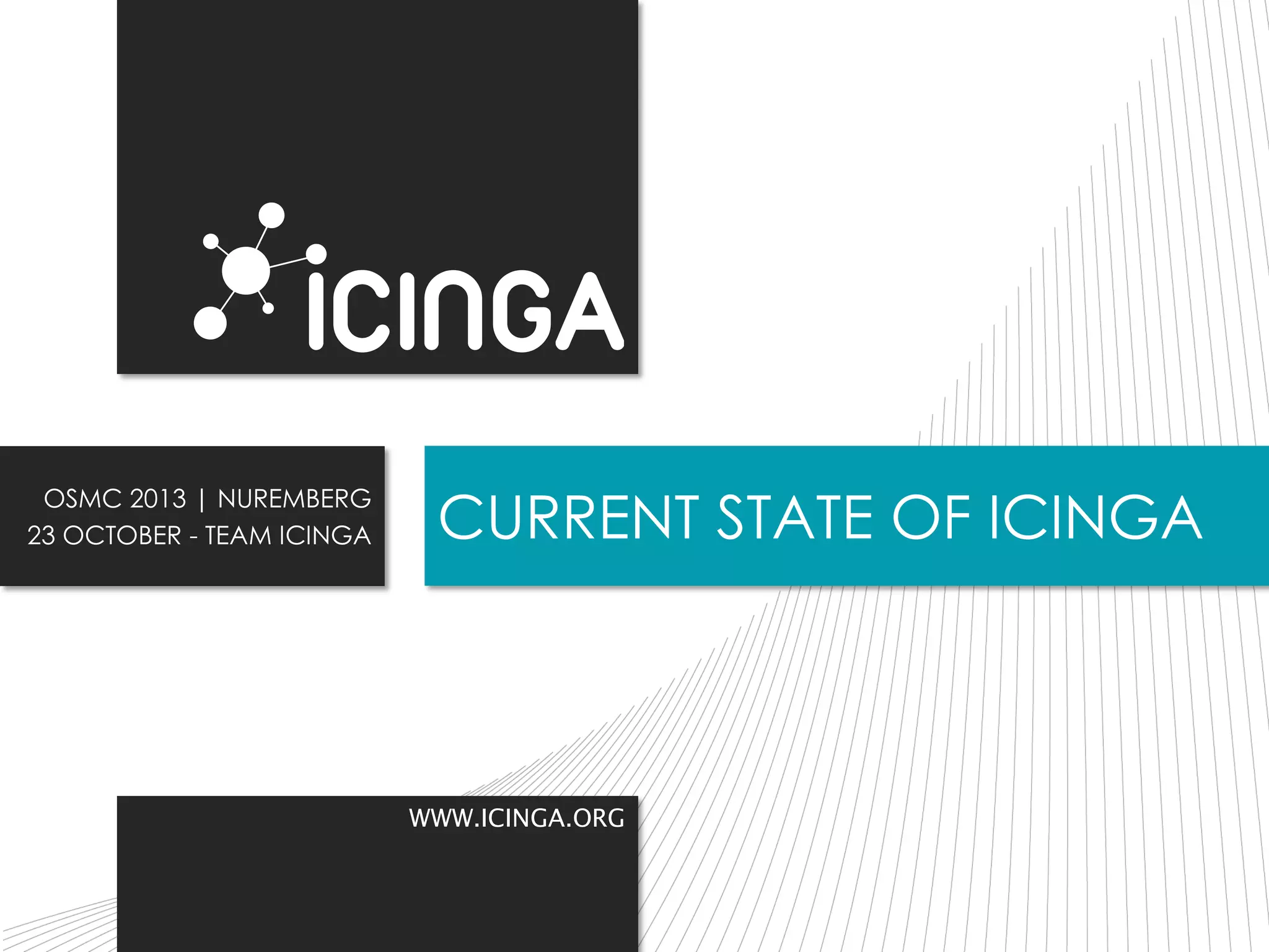OSMC 2013 | NUREMBERG
23 OCTOBER - TEAM ICINGA

CURRENT STATE OF ICINGA

WWW.ICINGA.ORG

 