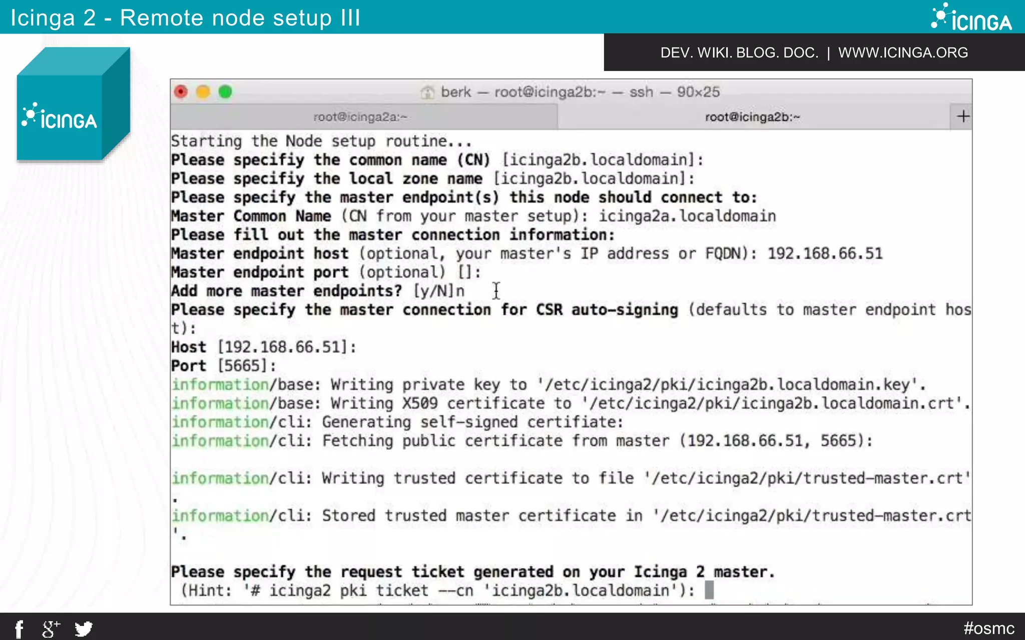 DEV. WIKI. BLOG. DOC. | WWW.ICINGA.ORG 
#osmc 
Icinga 2 - Remote node setup III 
 