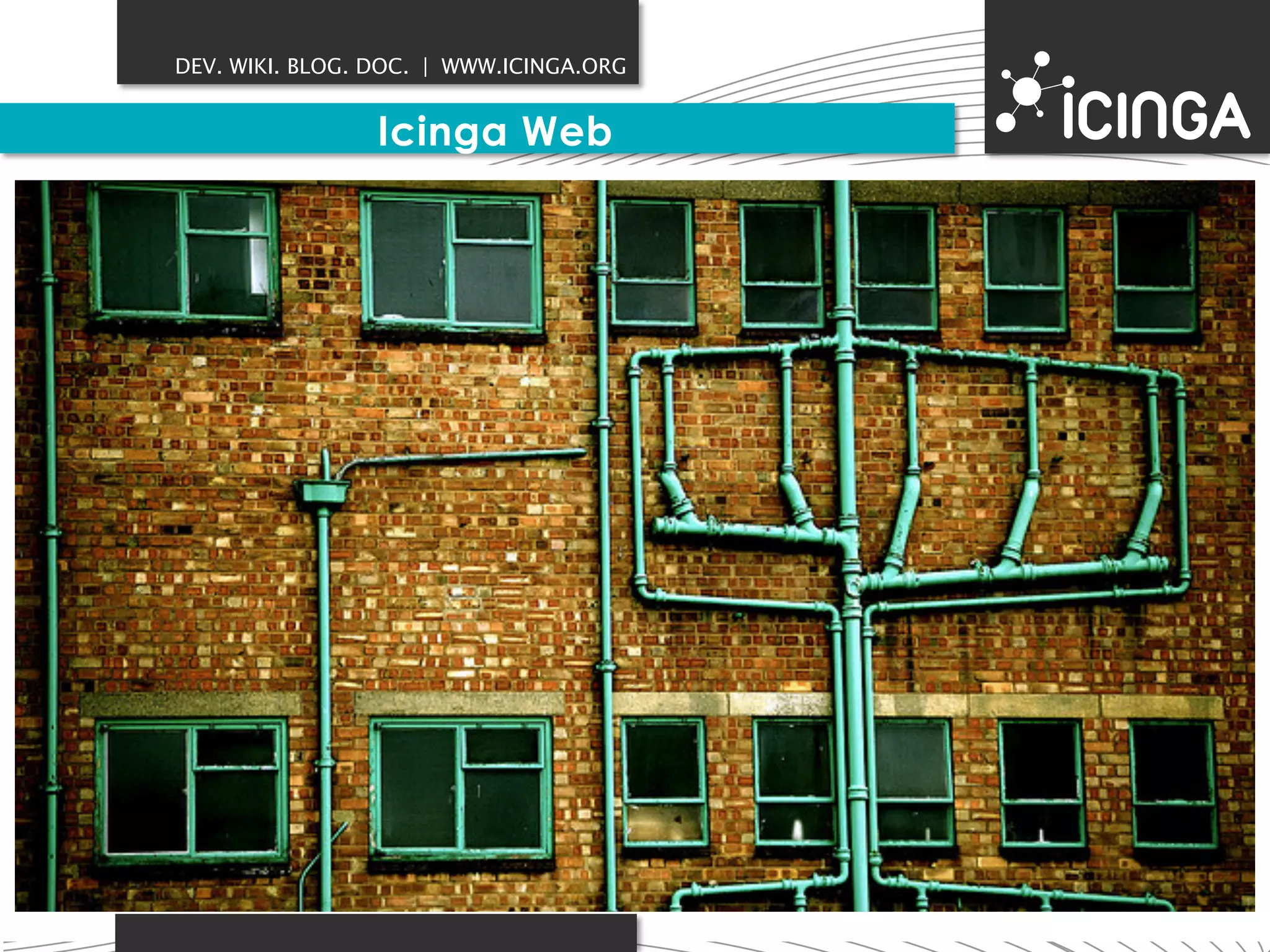 DEV. WIKI. BLOG. DOC. | WWW.ICINGA.ORG 
Icinga Web 
 