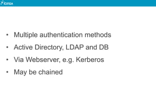 • Multiple authentication methods
• Active Directory, LDAP and DB
• Via Webserver, e.g. Kerberos
• May be chained
 