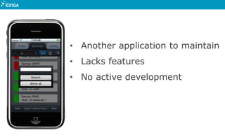 • Another application to maintain
• Lacks features
• No active development
 