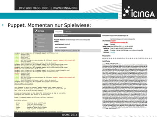 DEV. WIKI. BLOG. DOC. | WWW.ICINGA.ORG 
• Puppet. Momentan nur SFpeiealwtuiersees: 
OSMC 2014 
 