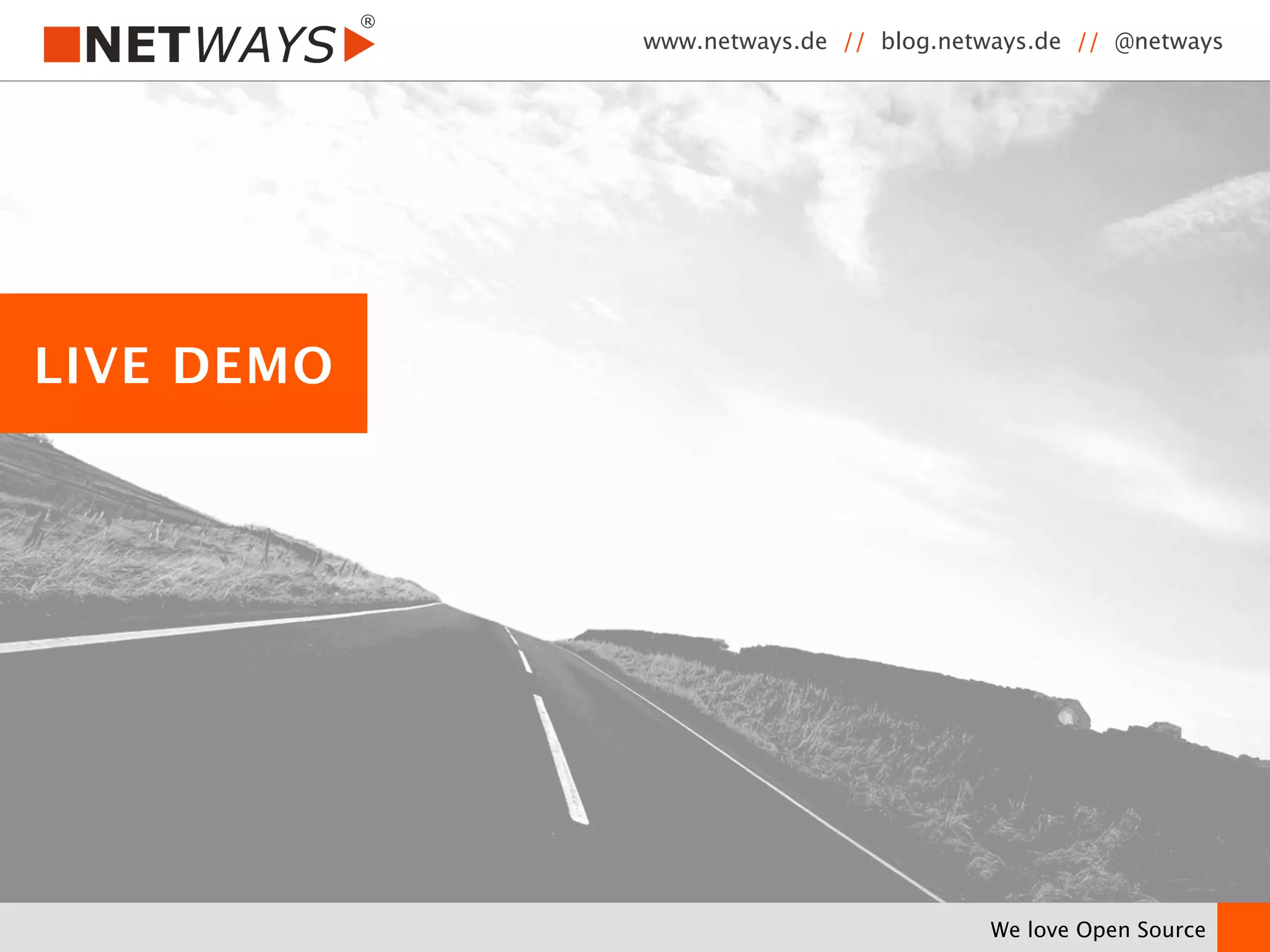 www.netways.de // blog.netways.de // @netways 
We love Open Source 
LIVE DEMO 
 