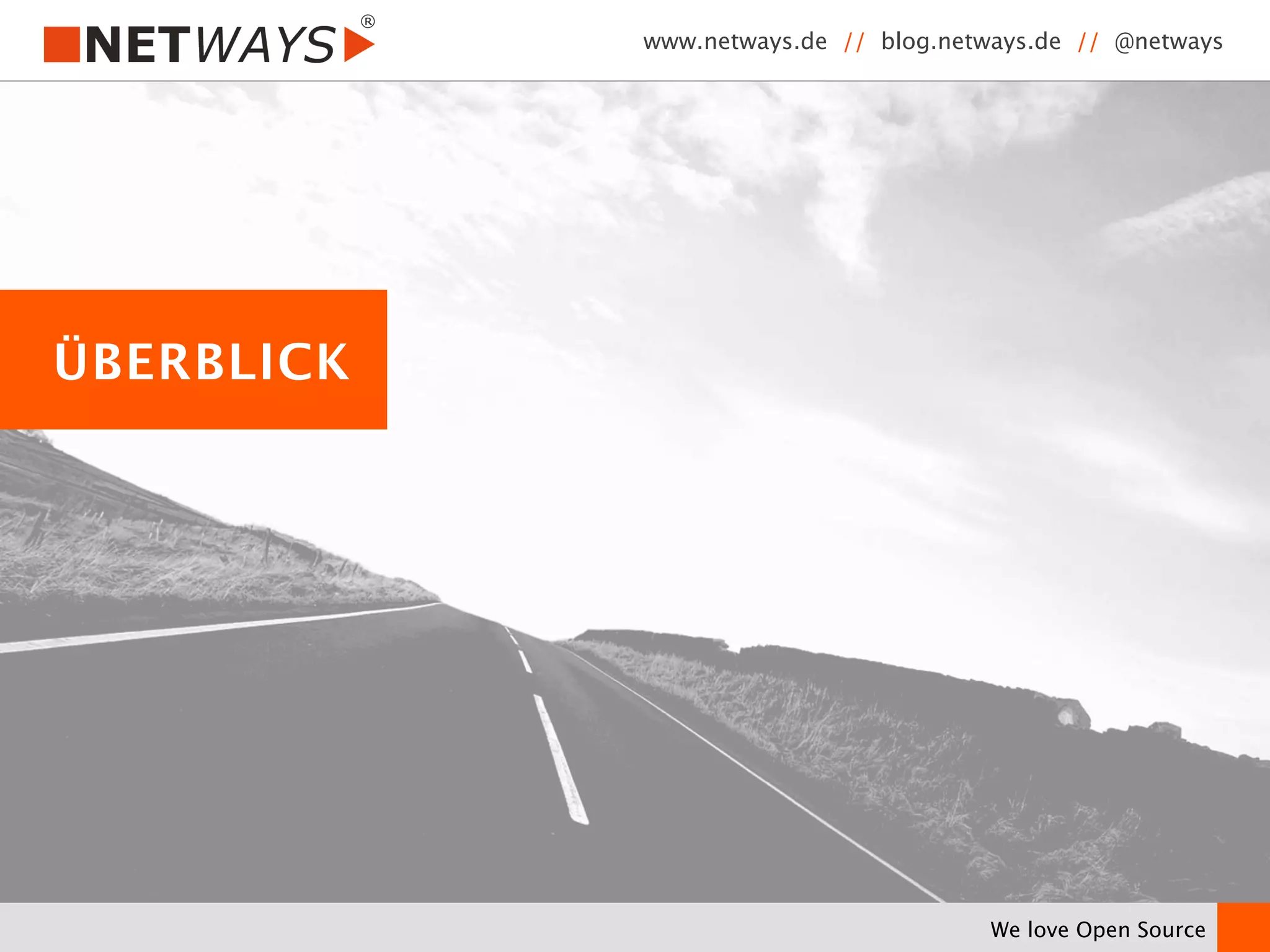 www.netways.de // blog.netways.de // @netways 
We love Open Source 
ÜBERBLICK 
 