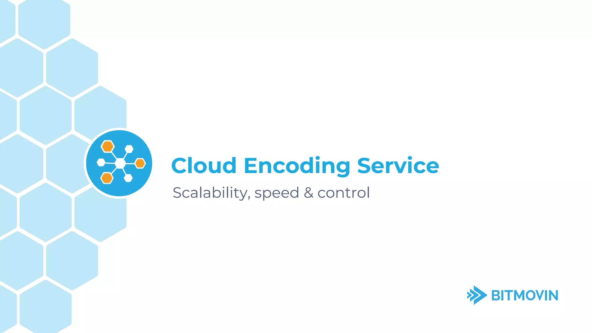 Scalability, speed & control
Cloud Encoding Service
11
 