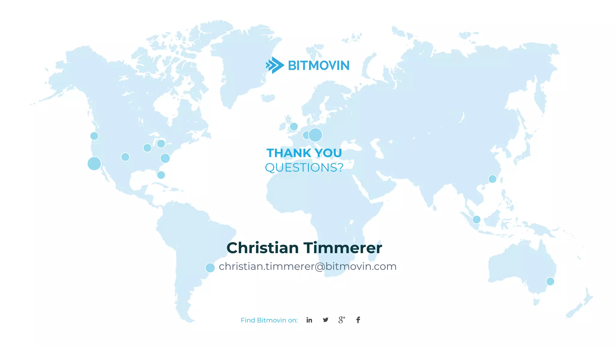 THANK YOU
QUESTIONS?
christian.timmerer@bitmovin.com
Christian Timmerer
Find Bitmovin on:
 