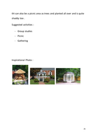 25
thi can also be a picnic area as trees and planted all over and is quite
shaddy too .
Suggested activities :
- Group studies
- Picnic
- Gathering
Inspirational Photo :
 