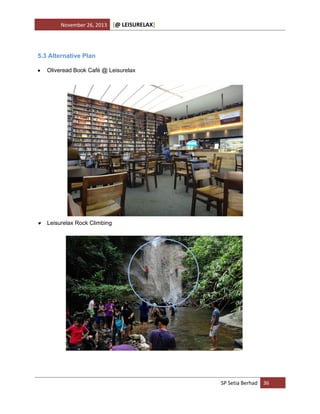November 26, 2013

[@ LEISURELAX]

5.3 Alternative Plan


Oliveread Book Café @ Leisurelax



Leisurelax Rock Climbing

SP Setia Berhad 36

 