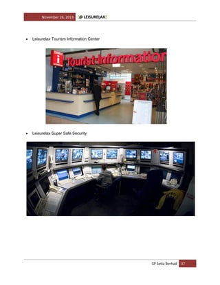 November 26, 2013

[@ LEISURELAX]



Leisurelax Tourism Information Center



Leisurelax Super Safe Security

SP Setia Berhad 37

 