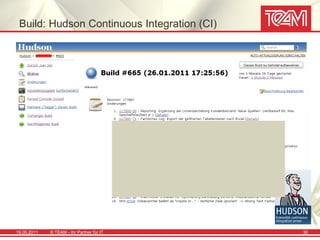 Build: Hudson Continuous Integration (CI)




19.05.2011   © TEAM - Ihr Partner für IT     30
 