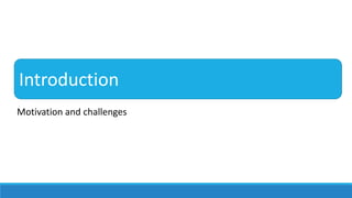 Introduction
Motivation and challenges
 