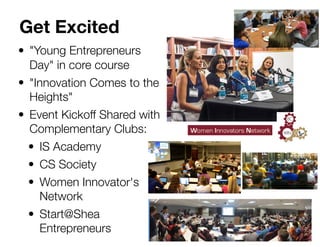 Get Excited
• "Young Entrepreneurs
Day" in core course
• "Innovation Comes to the
Heights"
• Event Kickoff Shared with
Com...