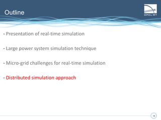 18
Large power system simulation technique
18
• Specialized software
• ARTEMiS
• SSN
• Traditional method
• Distributed parameter line
• Stubline
• Voltage/Current source
 