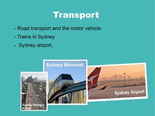 Transport
- Road transport and the motor vehicle
- Trains in Sydney
- Sydney airport,
 