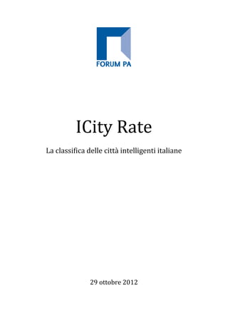  
                        
                        
                        
                        
                        
                        
                        
                        
                        



          ICity Rate 
                         
La classifica delle città intelligenti italiane 
                         
                         
                         
                         
                         
                         
                         
                         
                         
                         
                        
                        
               29 ottobre 2012 
 