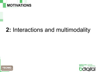 MOTIVATIONS2: Interactions and multimodality