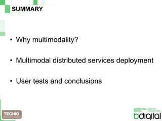 SUMMARYWhy multimodality?Multimodal distributed services deploymentUser tests and conclusions