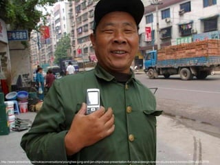 MOBILE PHONES?http://www.slideshare.net/nokiaconversations/younghee-jung-and-jan-chipchase-presentation-for-nokia-design-london-studio-event-london-29th-april-2008