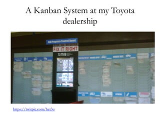A Kanban System at my Toyota
dealership
https://twitpic.com/het3u
 