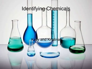 Identifying Chemicals Kelly and Kristina 