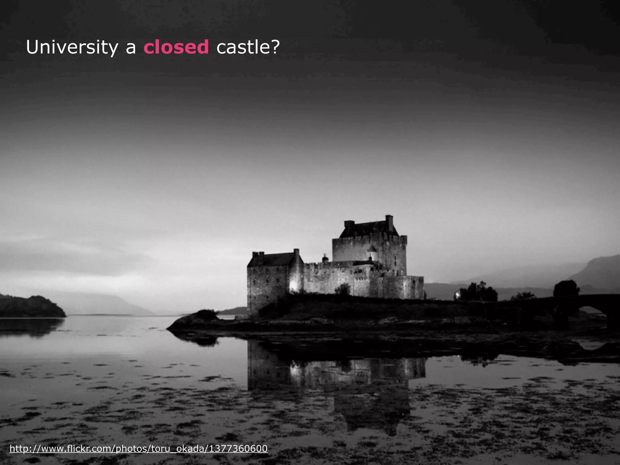 University a closed castle?




http://www.flickr.com/photos/toru_okada/1377360600
 