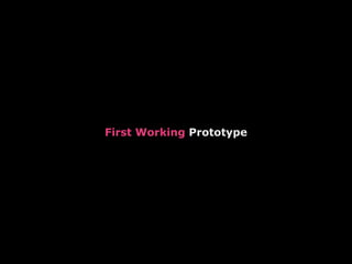 First Working Prototype
 