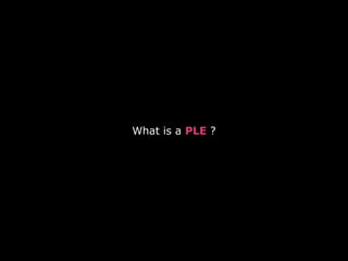 What is a PLE ?
 