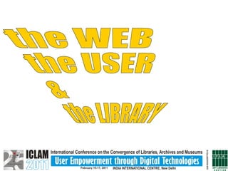 the WEB the USER &  the LIBRARY 