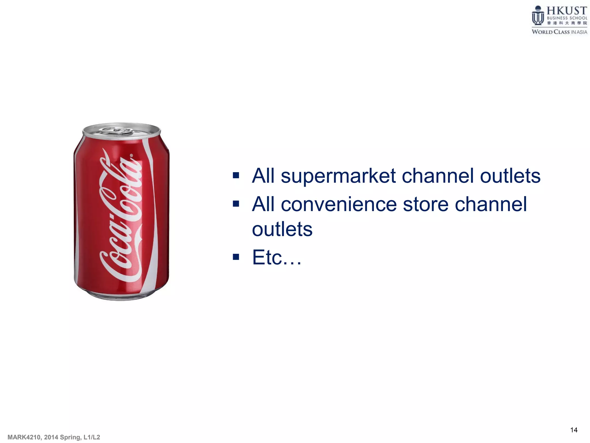 14
MARK4210, 2014 Spring, L1/L2
 All supermarket channel outlets
 All convenience store channel
outlets
 Etc…
 