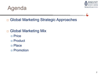 Agenda
 Global Marketing Strategic Approaches
 Global Marketing Mix
 Price
 Product
 Place
 Promotion
2
 
