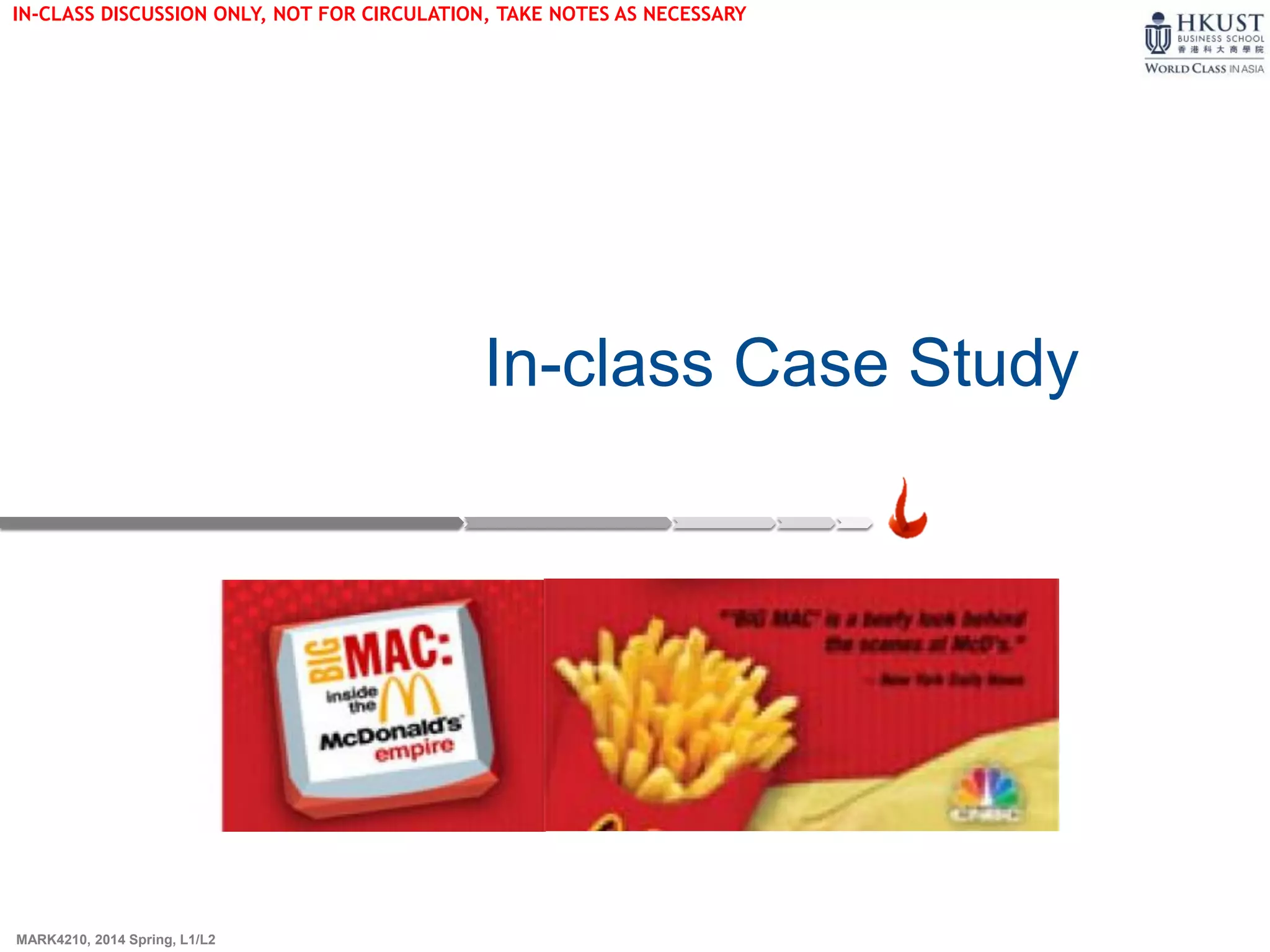 MARK4210, 2014 Spring, L1/L2
In-class Case Study
IN-CLASS DISCUSSION ONLY, NOT FOR CIRCULATION, TAKE NOTES AS NECESSARY
 