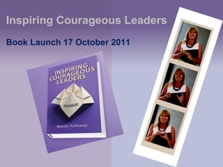 Inspiring Courageous Leaders Book Launch 17 October 2011 
