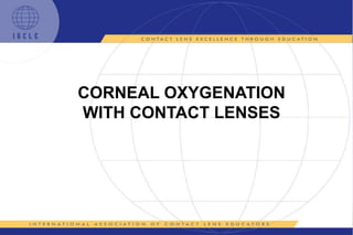 CORNEAL OXYGENATION
WITH CONTACT LENSES
 