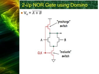 2-i/p NOR Gate using Domino
Vo = 𝐴 + 𝐵
 