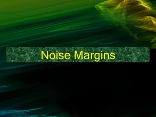 Noise Margins
 