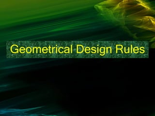 Geometrical Design Rules
 