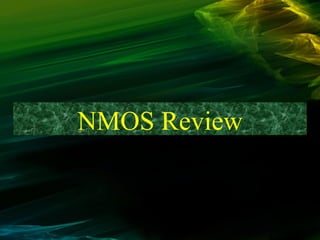 NMOS Review
 