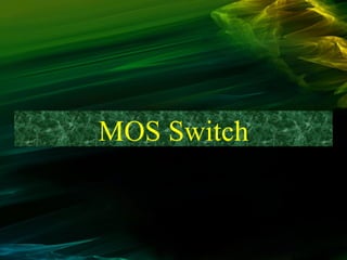 MOS Switch
 