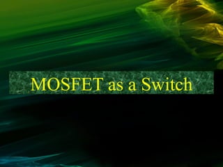 MOSFET as a Switch
 