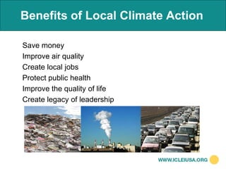 Benefits of Local Climate Action

Save money
Improve air quality
Create local jobs
Protect public health
Improve the quality of life
Create legacy of leadership
 