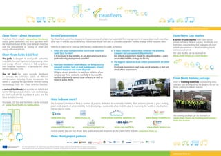 Results
www.clean-fleets.eu
Clean Fleets Guide & LCC Tool
The guide is designed to assist public authorities
and public transport operators in purchasing clean
and energy efficient vehicles in full compliance
with European legislation – in particular the Clean
Vehicles Directive (CVD).
The LCC tool has been specially developed
to compare the LIFE-CYCLE COSTS of different
vehicles when procuring. It also incorporates the
option of applying the operational lifetime costing
methodology from the Clean Vehicles Directive.
A series of factsheets are available on: Vehicle test
cycles, CVD Operational Lifetime Cost Methodology,
EU clean road vehicles legislation & policy and The
Clean Vehicles Directive.
The Guide, LCC tool and Factsheets can be accessed
at: www.clean-fleets.eu/publications
Beyond procurement
The Clean Fleets project has focussed on the procurement of vehicles, but sustainable fleet management is of course about much more than
what type of vehicles you decide to buy. Procurement should form part of a broader sustainable mobility strategy within European cities.
With this in mind, we’ve come up with four key considerations for public authorities:
1.	 What are your transportation needs and how best
could they be met?
Is it necessary to buy vehicles, or are alternatives such as car
pools or leasing arrangements possible?
2.	 Have you considered what vehicles are being used in
procured services, such as road maintenance, school/
disabled transport and waste disposal?
Obliging service providers to use clean vehicles when
carrying out these contracts, can help to increase the
number of privately owned clean vehicles, as well as
those in public fleets.
3.	 Is there effective collaboration between the planning,
transport and procurement departments?
Any vehicle procurement should be integrated within a wider
sustainable mobility strategy for the city.
4.	 The biggest experts in clean vehicle procurement are other
cities.
Share your experiences, and make use of networks to find out
about others‘ experiences.
Want to know more?
The European Commission funds a number of projects dedicated to sustainable mobility. Their websites provide a great starting
point on all aspects of urban mobility, from developing a sustainable urban mobility plan to improving the health of city dwellers.
Find out more by visiting:
Copyright:CityofRotterdam
www.clean-fleets.eu | info@clean-fleets.eu
The sole responsibility for the content of this publication lies with the authors. It does not necessarily reflect the opinion of the European
Union. Neither the EACI nor the European Commission are responsible for any use that may be made of the information contained therein.
Clean Fleets – about the project
Clean Fleets project partners
The Clean Fleets project (www.clean-fleets.eu)
assists public authorities and fleet operators with
the implementation of the Clean Vehicles Directive
and the procurement or leasing of clean and
energy-efficient vehicles.
Clean Fleets Case Studies
A series of case studies from cities across
Europe including Vienna, London, Stockholm and
Rotterdam documenting real examples of clean
vehicle procurement in detail including results
and lessons learned.
The case studies can be accessed at:
www.clean-fleets.eu/case-studies
www.eltis.org www.civitas.eu www.bump-mobility.eu
www.pastaproject.eu www.care-north.eu www.eliptic-project.euwww.mobilityweek.eu
www.urban-mobility-solutions.eu
And of course, you can find all our tools, publications and resources on the Clean Fleets website: www.clean-fleets.eu
Clean Fleets training package
A set of training materials on procuring clean
vehicles was developed by the project, for use by
those wishing to deliver training.
The training package can be accessed at:
www.clean-fleets.eu/training-and-events/
train-the-trainer
 